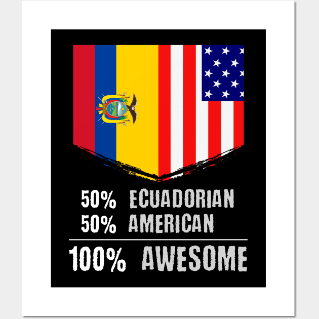 50% Ecuadorian 50% American 100% Awesome Immigrant Wall Art by theperfectpresents